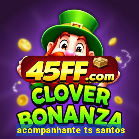 acompanhante ts santos